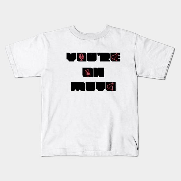 you are on mute new style Kids T-Shirt by NickDsigns